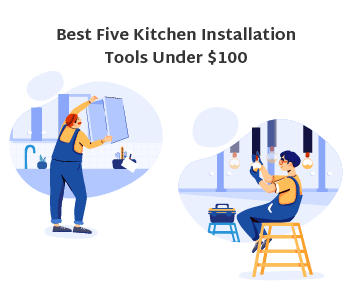 Best Five Kitchen Installation Tools Under $100 feature